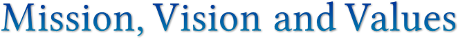 Mission, Vision and Values Mission, Vision and Values